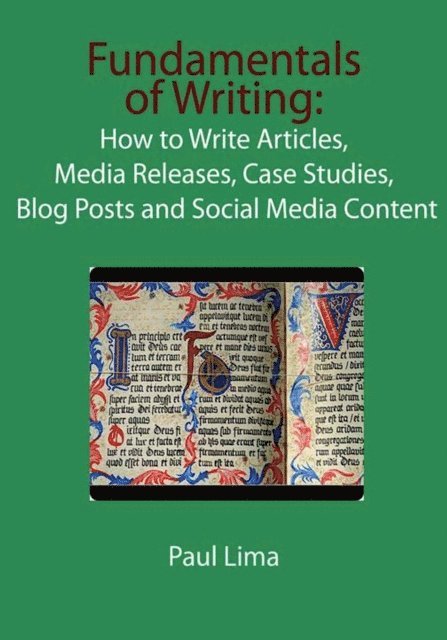 Paul Lima - Fundamentals of Writing: How to Write Articles, Media Releases, Case Studies, Blog Posts and Social Media Content, E-bok