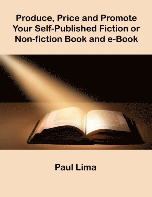 Paul Lima - Produce, Price and Promote Your Self-Published Fiction or Non-fiction Book and eBook, E-bok. Tillgänglighet: Lägg i varukorg