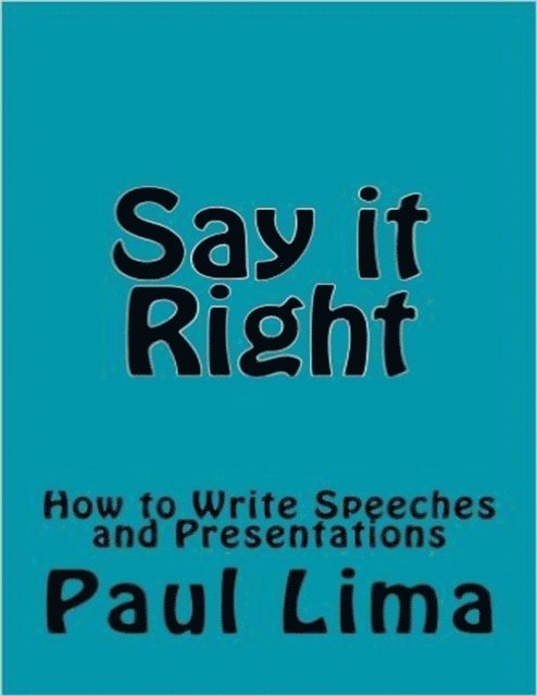 Paul Lima - Say It Right: How to Write Speeches and Presentations, E-bok. Tillgänglighet: Lägg i varukorg