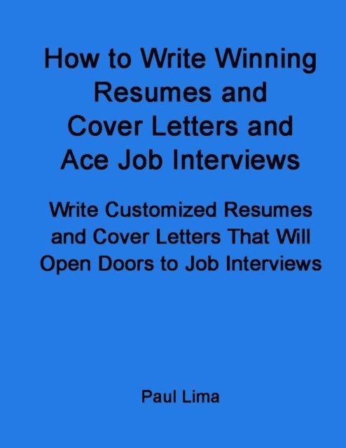 Paul Lima - How to Write Winning Resumes and Cover Letters and Ace Job Interviews, E-bok. Tillgänglighet: Lägg i varukorg