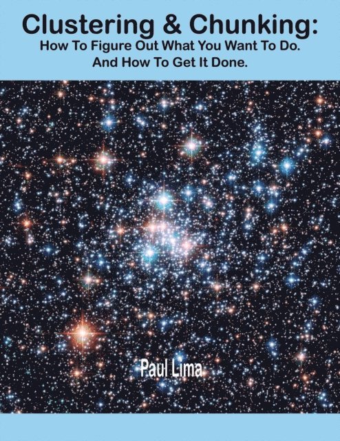 Paul Lima - Clustering & Chunking: How To Figure Out What You Want To Do. And How To Get It Done., E-bok. Tillgänglighet: Lägg i varukorg