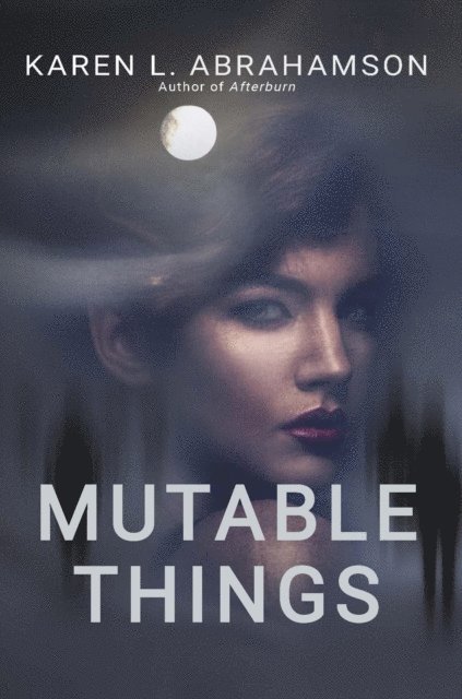 Karen L. Abrahamson - Mutable Things, E-bok