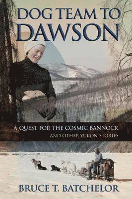 Bruce T Batchelor - Dog Team to Dawson, Häftad