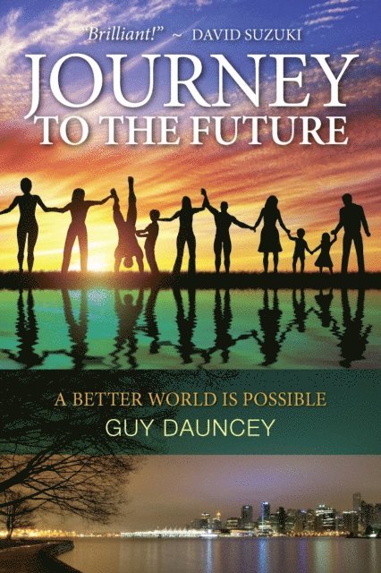 Guy Dauncey - Journey To The Future: A Better World Is Possible, E-bok