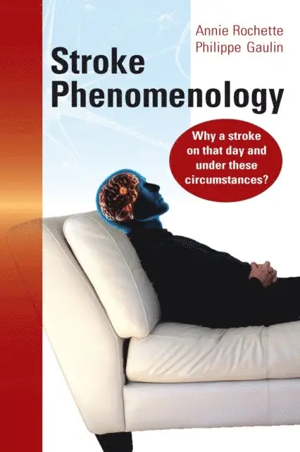 Philippe Gaulin, Annie Rochette - Stroke Phenomenology: Why a Stroke on That Day and under These Circumstances?, E-bok. Tillgänglighet: Lägg i varukorg