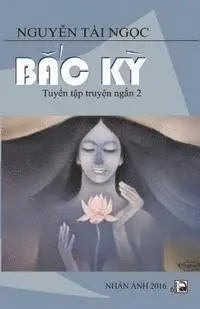 Ngoc Tai Nguyen - Bac KY: Tuyen Tap Truyen Ngan 2, Häftad. Tillgänglighet: Lägg i varukorg