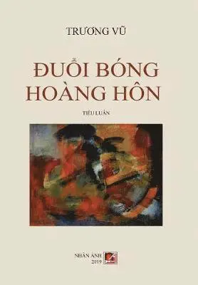 Truong Vu, Nguyen Dong - Đuổi Bóng Hoàng Hôn, Inbunden. Tillgänglighet: Lägg i varukorg