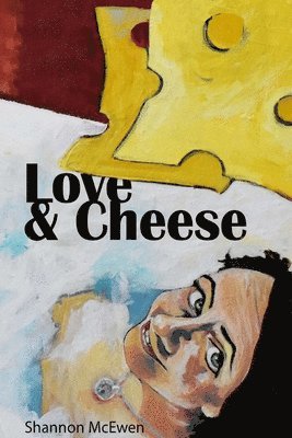 Shannon McEwen - Love and Cheese, Häftad