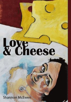 Shannon McEwen - Love and Cheese, Inbunden