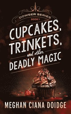 Meghan Ciana Doidge - Cupcakes, Trinkets, and Other Deadly Magic, Häftad