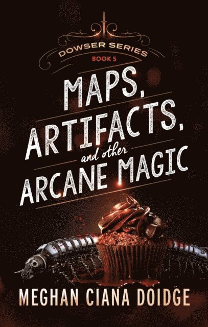 Meghan Ciana Doidge - Maps, Artifacts, and Other Arcane Magic, Dowser #5, E-bok