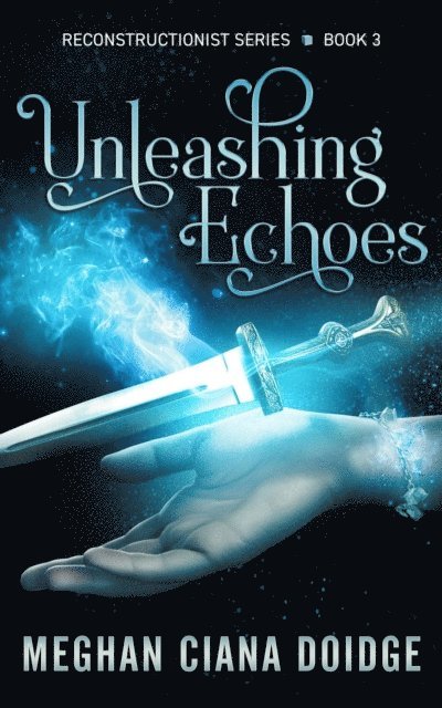 Meghan Ciana Doidge - Unleashing Echoes (Reconstructionist 3), E-bok