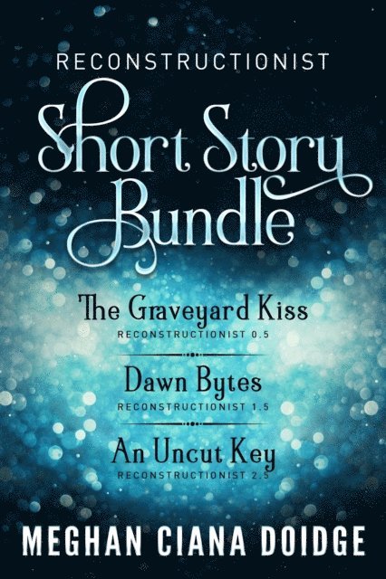 Meghan Ciana Doidge - Reconstructionist Series: Short Story Bundle, E-bok