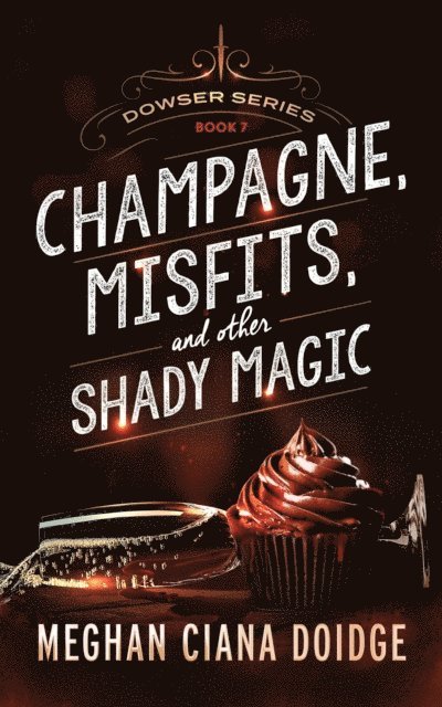 Meghan Ciana Doidge - Champagne, Misfits, and Other Shady Magic (Dowser 7), E-bok