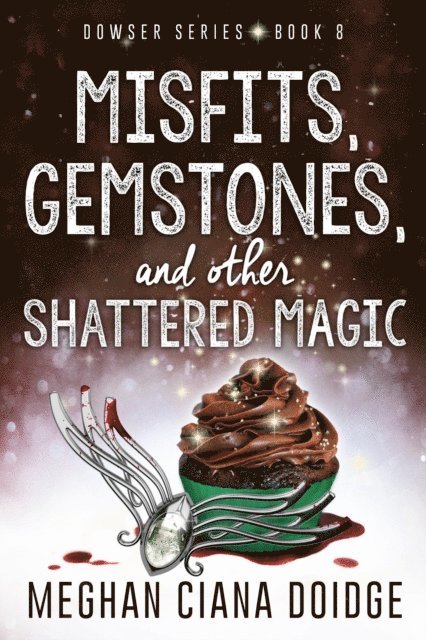 Meghan Ciana Doidge - Misfits, Gemstones, and Other Shattered Magic (Dowser 8), E-bok