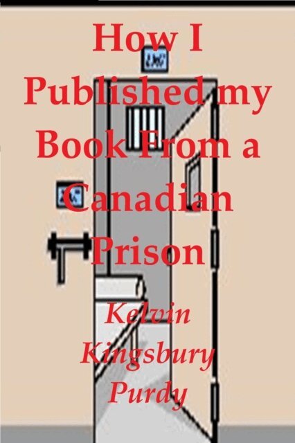 How I Published my book from a Canadian prison