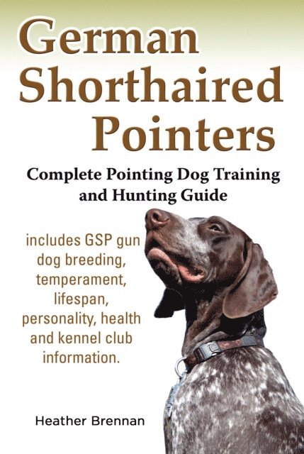 Heather Brennan - German Shorthaired Pointers: Complete Pointing Dog Training and Hunting Guide, E-bok