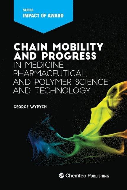 George Wypych - Chain Mobility and Progress in Medicine, Pharmaceuticals, and Polymer Science and Technology, E-bok