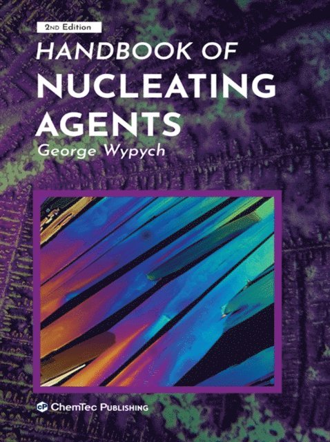 George Wypych - Handbook of Nucleating Agents, E-bok