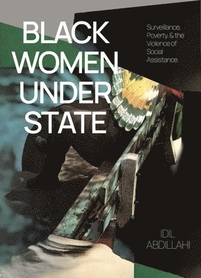 IDIL Abdillahi - Black Women Under State: Surveillance, Poverty & the Violence of Social Assistance, Häftad. Tillgänglighet: Tillfälligt slut