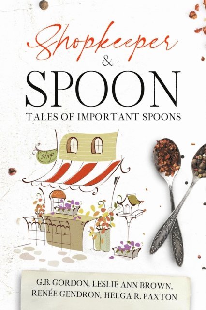 Helga R. Paxton, Leslie Ann Brown, G.B. Gordon, Renee Gendron - Shopkeeper & Spoon, E-bok
