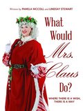What Would Mrs. Claus Do?: Where There Is a Wish, There Is Way