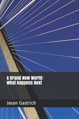 Jason Gastrich - A Brand New World: What Happens Next, Häftad