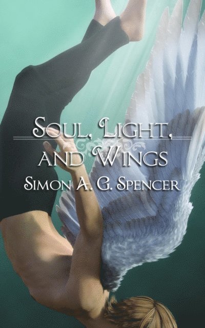 Simon A. G. Spencer - Soul, Light, and Wings, E-bok