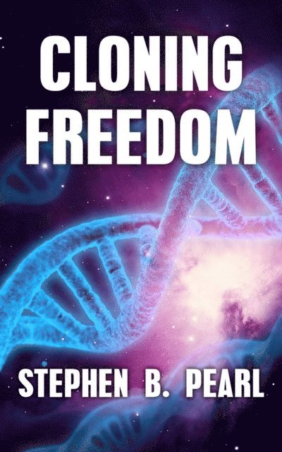 Stephen B. Pearl - Cloning Freedom, E-bok