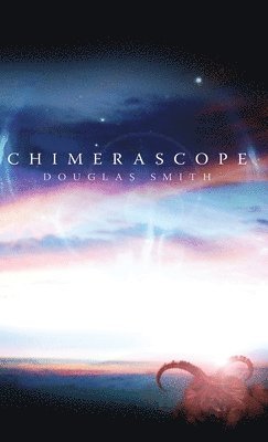 Douglas Smith - Chimerascope, Inbunden
