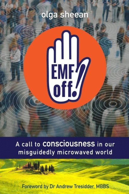 Olga Sheean - Emf Off! A Call to Consciousness in Our Misguidedly Microwaved World, E-bok