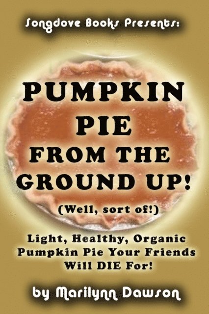 Marilynn Dawson - Pumpkin Pie from the Ground Up! (Well, Almost!), E-bok. Tillgänglighet: Lägg i varukorg