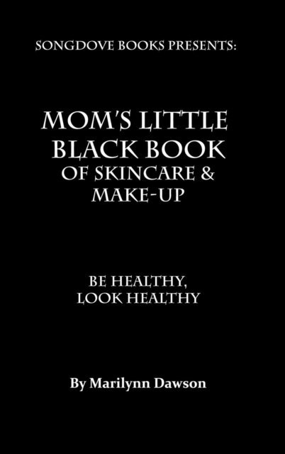 Marilynn Dawson - Mom's Little Black Book of Skincare & Makeup, E-bok. Tillgänglighet: Lägg i varukorg