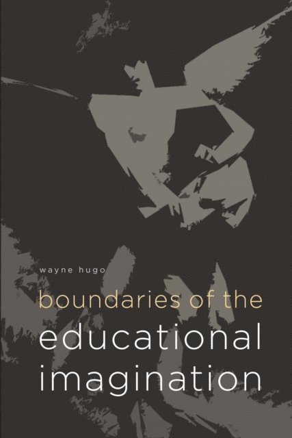 Wayne Hugo - Hugo: Boundaries of the Educational Imaginatio, E-bok