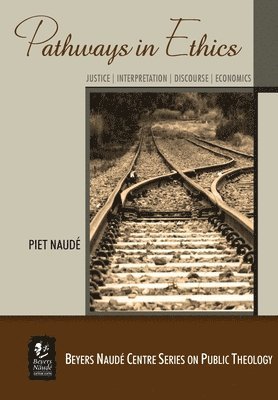 Piet Naudé - Pathways in Ethics: Justice - Interpretation - Discourse - Economics, Häftad
