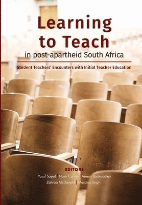 Yusuf Sayed, Nazir Carrim - Learning to Teach in post-apartheid South Africa: Student Teachers' Encounters with Initial Teacher Education, Häftad