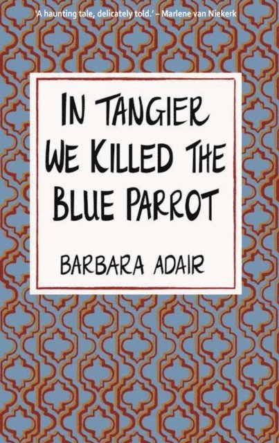 Barbara Adair - In Tangier We Killed the Blue Parrot, E-bok
