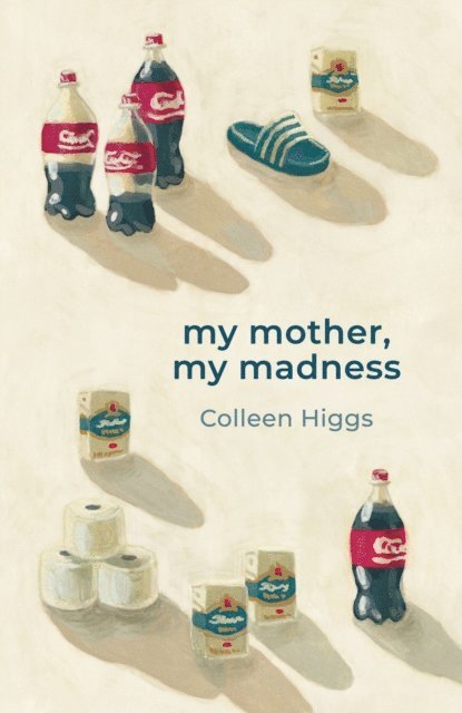 Colleen Higgs - my mother, my madness, E-bok