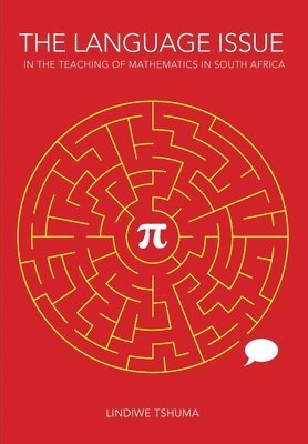 Lindiwe Tshuma - The Language Issue in the Teaching of Mathematics in South Africa: Intermediate Phase Research from One Province, Häftad. Tillgänglighet: Lägg i varukorg