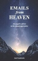 Matthew Lee Rawlins - Emails from Heaven: An angel's advice to his young apprentice., Häftad