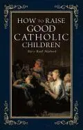 Mary Newland - How to Raise Good Catholic Children, Häftad. Tillgänglighet: Lägg i varukorg
