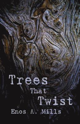 Enos A. Mills, Elizabeth M. Mills, Eryn V. Mills - Trees That Twist, Häftad