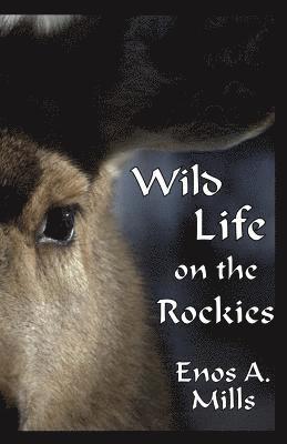 Enos A. Mills - Wild Life on the Rockies, Häftad