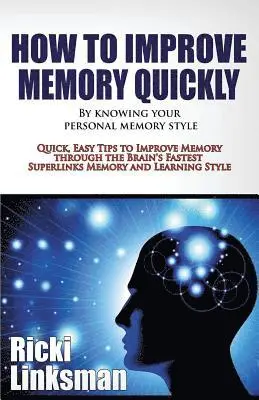 Ricki Linksman - How to Improve Memory Quickly by Knowing Your Personal Memory Style: Quick, Easy Tips to Improve Memory through the Brain's Fastest Superlinks Memory, Häftad. Tillgänglighet: Lägg i varukorg
