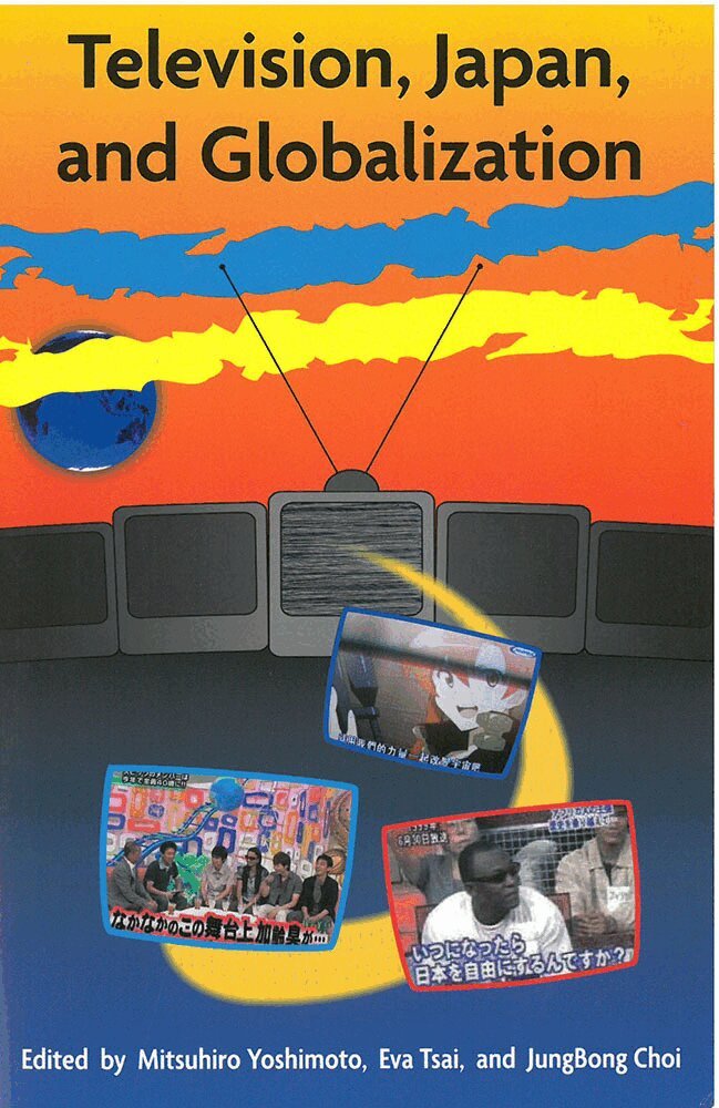 Mitsuhiro Yoshimoto, Eva Tsai, JungBong Choi - Television, Japan, and Globalization, Inbunden. Tillgänglighet: Tillfälligt slut