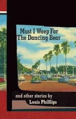 Louis Phillips - Must I Weep for the Dancing Bear, and Other Stories, Häftad. Tillgänglighet: Lägg i varukorg