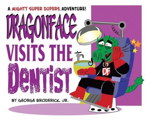 Jr. Broderick, George - Dragonface Visits The Dentist: A Mighty Super Dupers Adventure, Inbunden
