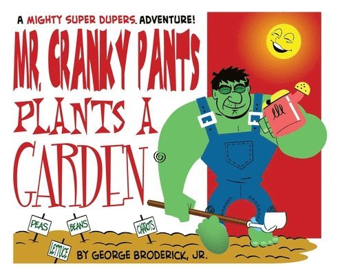 Jr. Broderick, George - Mr. Cranky Pants Plants A Garden: A Mighty Super Dupers Adventure, Inbunden
