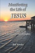 Manifesting the Life of Jesus: Daily Readings on the Christ-Life