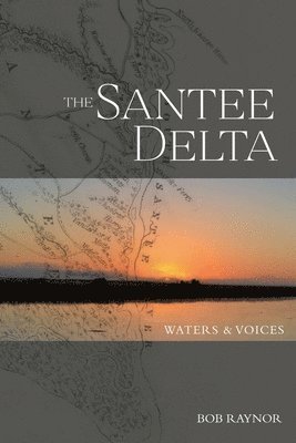 Bob Raynor - The Santee Delta Waters & Voices, Häftad